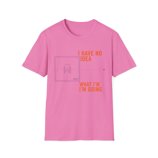 I have no Idea what I am doing Unisex Softstyle T-Shirt