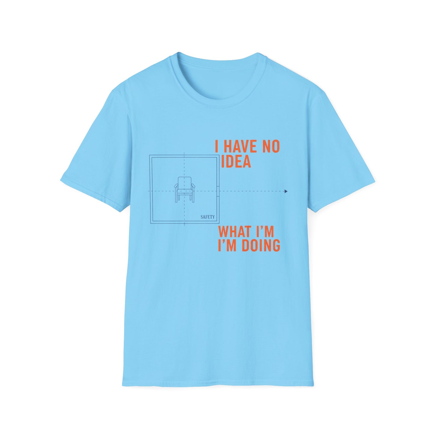 I have no Idea what I am doing Unisex Softstyle T-Shirt
