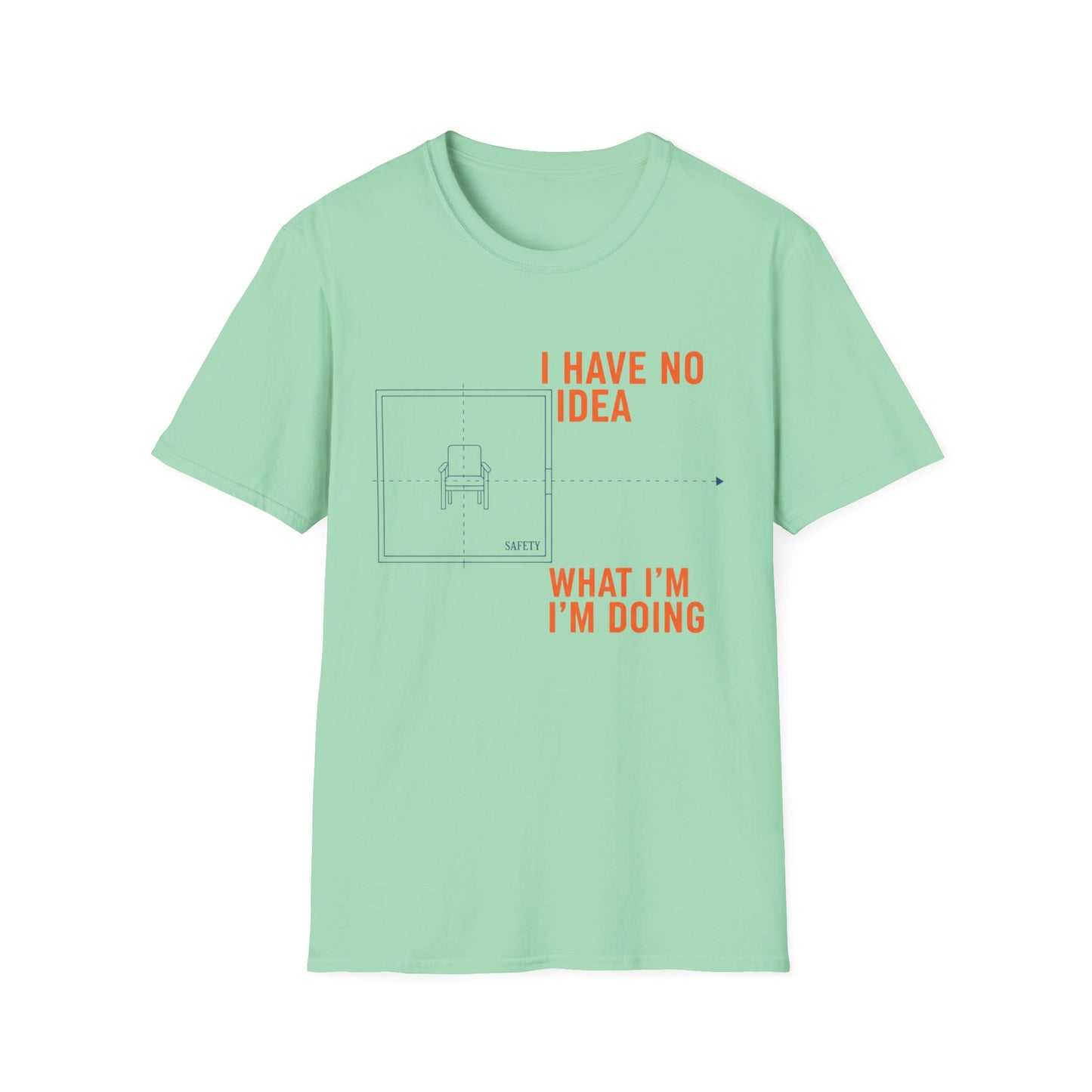 I have no Idea what I am doing Unisex Softstyle T-Shirt
