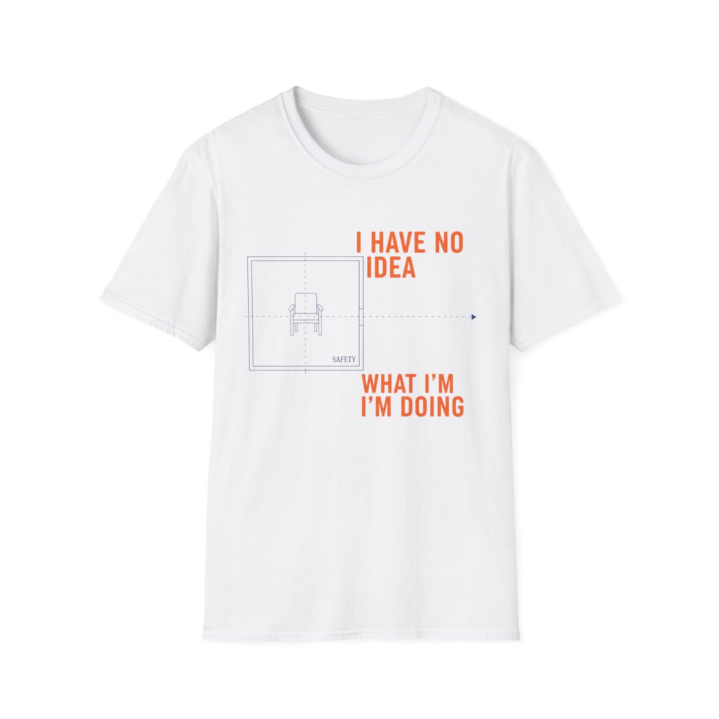 I have no Idea what I am doing Unisex Softstyle T-Shirt