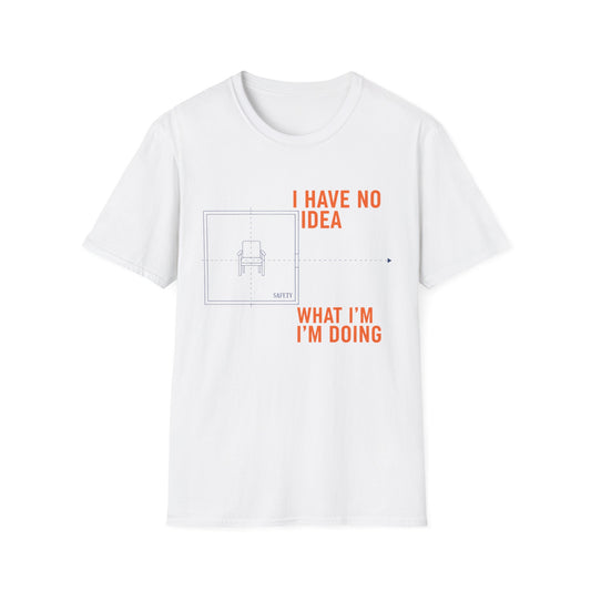 I have no Idea what I am doing Unisex Softstyle T-Shirt