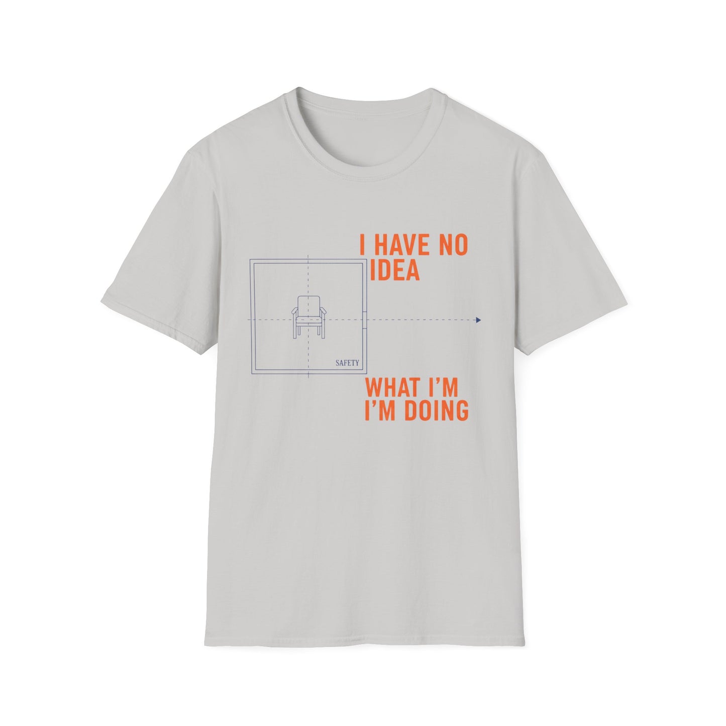 I have no Idea what I am doing Unisex Softstyle T-Shirt