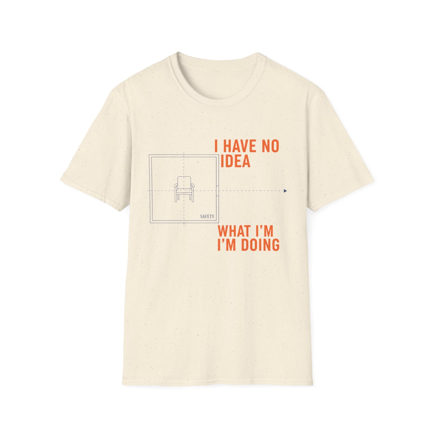 I have no Idea what I am doing Unisex Softstyle T-Shirt