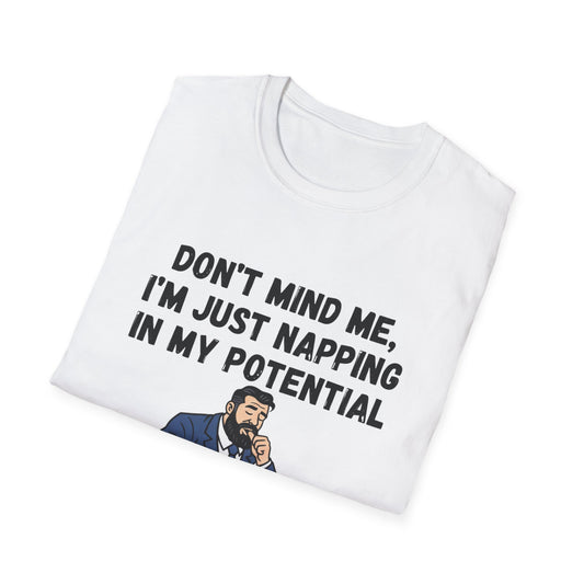 Don’t Mind Me I’m Just Napping In My Potential T-Shirt | Funny Nap Motivation Tee